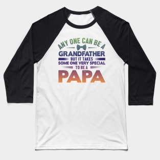 Any One Can Be A GrandFather But It Takes Some One Very Special To Be A Papa Baseball T-Shirt